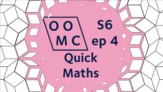 Quick Maths | OOMC S6ep4