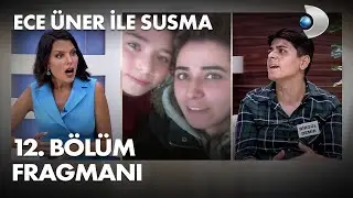 Ece Üner ile Susma 12. Bölüm Fragmanı