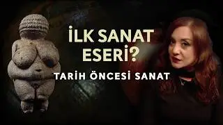 İnsan Nasıl Sanat Yapmaya Başladı? | TARİH ÖNCESİ SANAT