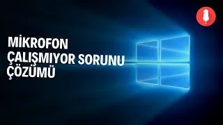 Mikrofon Çalışmıyor Sorunu [KOLAY ÇÖZÜMLER]