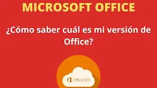 Microsoft Office:  ¿Cómo saber cuál es la versión que tengo instalada de Office?