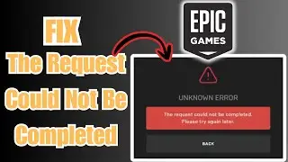 [FIXED] Epic Games The Request Could Not Be Completed (2026)