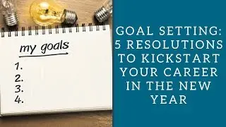 Goal Setting: 5 Resolutions to Kickstart Your Career in the New Year