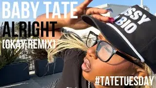 Baby Tate - Alright (JT - Okay Remix) #TateTuesday