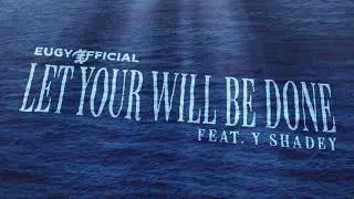 Eugy Official - Let Your Will Be Done feat. Y Shadey (Audio)