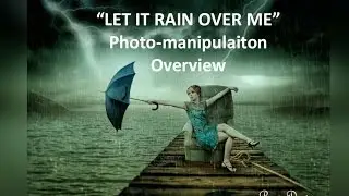 LET IT RAIN OVER ME PHOTO MANIPULATION OVERVIEW 2016