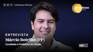FOLHA POLÍTICA | MÁRCIO BOTELHO (PP) - CANDIDATO À PREFEITURA DE OLINDA