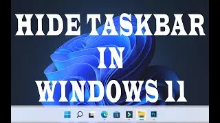 Automatically Hide Taskbar For Full Screen View In Windows 11 | Auto Hide Taskbar In Windows 10