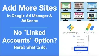 Add More Sites in Google Ad Manager & AdSense | No Linked Accounts Option | How and What To Do