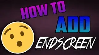 HOW TO MAKE ENDSCREEN
