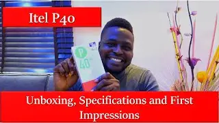 Itel P40 Unboxing, Specifications and First Impressions