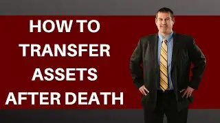 How To Transfer Assets After Death