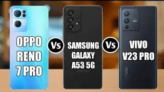 Oppo Reno 7 Pro Vs Vivo V23 Pro vs Samsung Galaxy A53