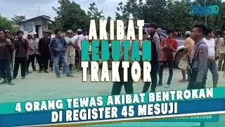 Rebutan Traktor, Warga Kawasan Register 45 Mesuji Bentrok 4 Tewas.