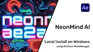 Quick tutorial of NeonMind AI local installation on Windows using AEJuice PackManager.