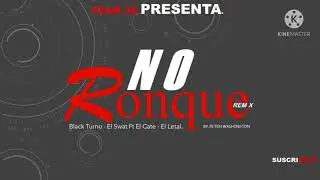 Black Turno Rd - No Ronque Rmx - El Cate ❌ El Letal ❌ El Swat ( AudioOficial )