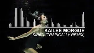 Kailee Morgue - Siren (Trapically Remix)