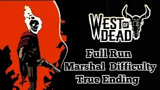 West of Dead - Full Run - Marshal Difficulty (Hardest) - True Ending