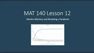 MAT 140 Lesson 12: Markov Model of a Pandemic