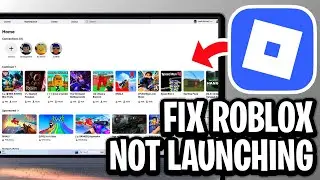 How To Fix Roblox Not Launching - Full Guide