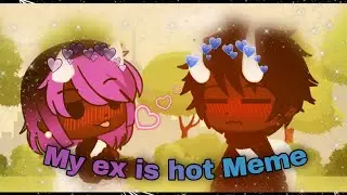 My ex is hot meme 13+😅 💙×💜