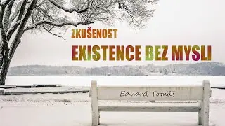 Zkušenost existence bez mysli ♡ Eduard Tomáš⭐️