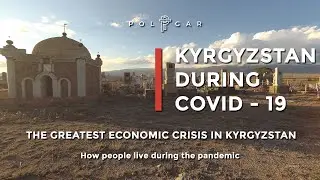 STATE OF EMERGENCY IN KYRGYZSTAN. How people live during the pandemic in Kyrgyzstan.