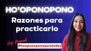 RAZONES PARA PRACTICAR HOOPONOPONO  CADA VEZ MÁS CERCA COMUNIDAD HOOPONOPONO LUZ MACIEL