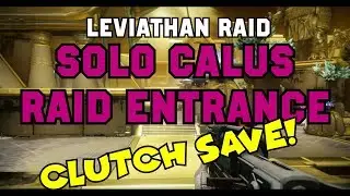 SOLO Calus Raid Entrance {Clutch Save} - Leviathan Raid Castellum