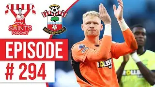 Total Saints Podcast - Episode 294 #SaintsFC #SouthamptonFC