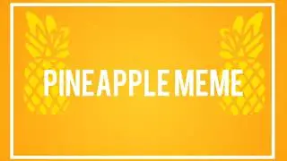 PINEAPPLE [meme] -big collab map