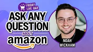 My Amazon Guy Friday Live Q&A with Noah Wickham