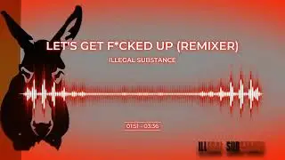Let's Get Fucked Up (Remixer) - ILLEGAL SUBSTANCE (SELF TITLED ALBUM, 2003) [Moonshine Music]