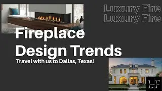 Luxury Fire is in Dallas-Fireplaces Local Designers Love!