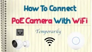 How To Connect PoE Camera Using WiFi, Temporarily (Ubiquiti UniFi Access Point)