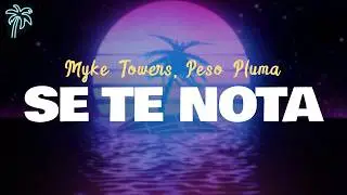 myke towers, peso pluma - SE TE NOTA (letra)