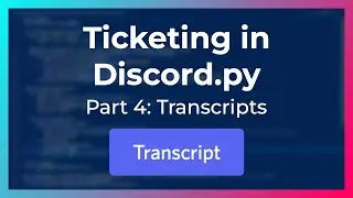 Transcripts | Ticketing in Discord.py (Part 4)