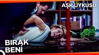 Adam Kadına Zorla Sahip Oldu | Aşk Uykusu