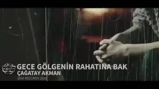 ÇAĞATAY AKMAN GECE GÖLGENİN RAHATINA BAK ( OFFICIAL KLİP )