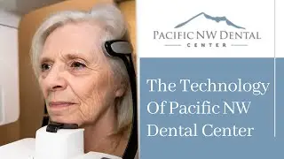 The Technology Of Pacific NW Dental Center