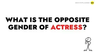 What is the opposite gender of actress ? || QnA Explained