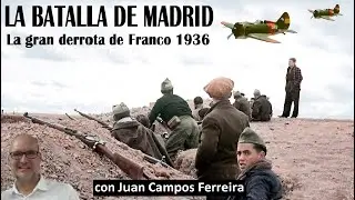 La Batalla de Madrid, la gran derrota de Franco con Juan Campos Ferreira