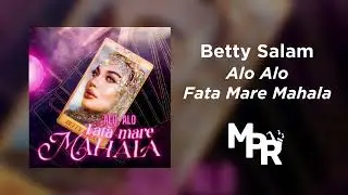 Betty Salam - Alo Alo/Fata Mare Mahala | 1 Ora