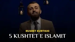 Nusret Kurtishi - 5 Kushtet e Islamit