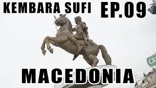 Ep.09 Europe - Balkan Trip | Macedonia | Kembara Sufi