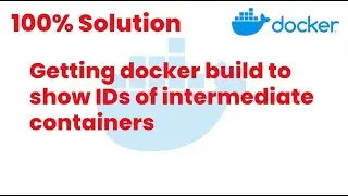 100% Solutions | Getting docker build to show IDs of intermediate containers | Docker Tutorials24