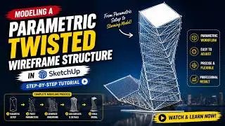 Modeling A Parametric Twisted Wireframe Structure in Sketchup | SketchUp Tutorial