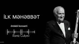 Ramiz Guliyev  ilk məhəbbət /ərdəbil konserti