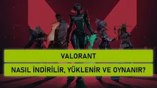 Valorant Nasıl İndirilir, Yüklenir ve Oynanır?