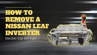 The 2011 Nissan Leaf Inverter: How to remove and replace